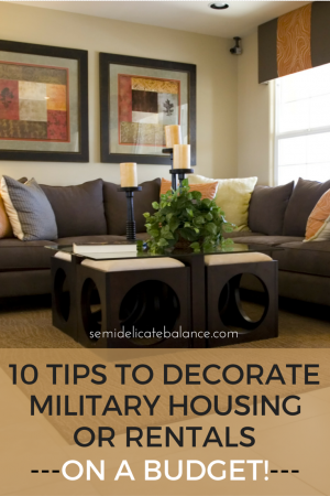10 tips to decorate military housing or rentals - on a budget!