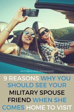 9 Reasons Why You Should See Your Military Spouse Friend When She Comes Home to Visit