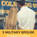 5 Military Spouse Stereotypes That Might Actually Be True