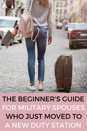The Beginner's Guide for Military Spouses Who Just Moved to A New Duty Station