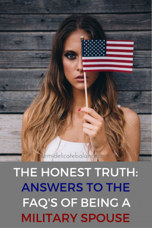 The Honest Truth: Answers to FAQ's of Being a Military Spouse