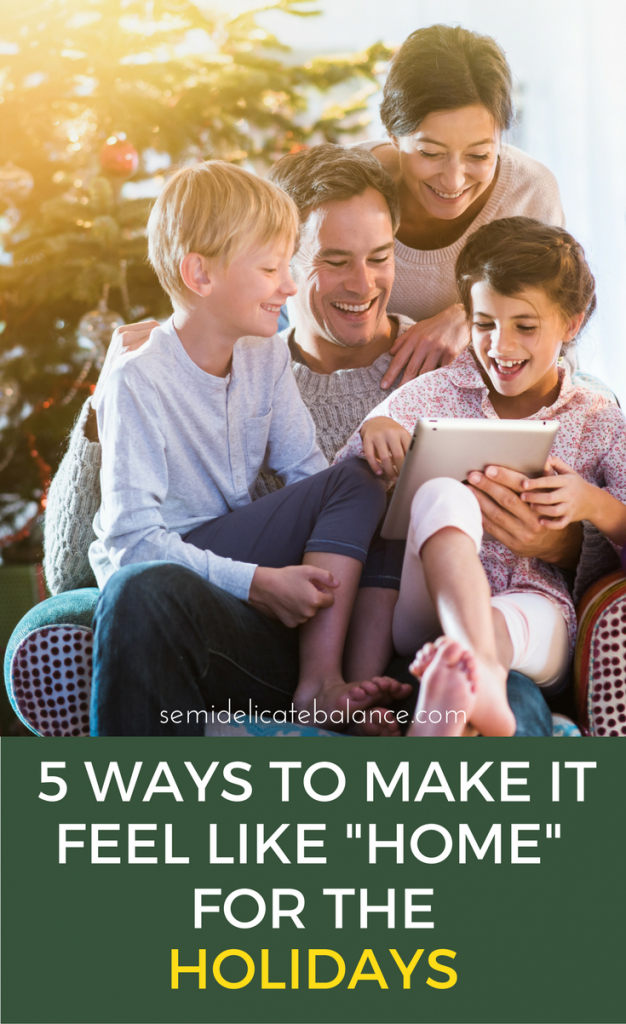5 Ways to Make it Feel Like "Home" For the Holidays