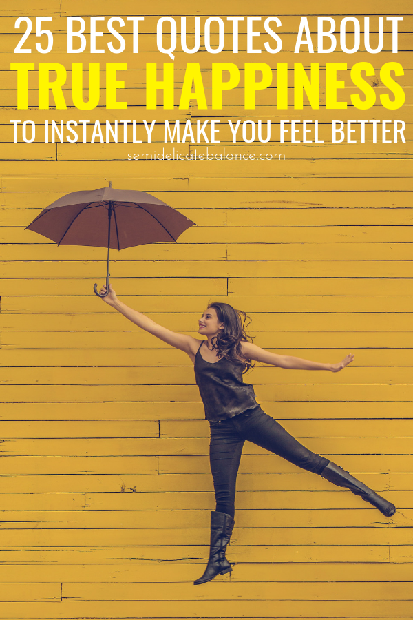 25 True Happiness Quotes To Instantly Make You Feel Better, inspirational happy sayings and captions #happiness #happinessquotes #happinesssayings #happyquotes #quotesaboutbeinghappy