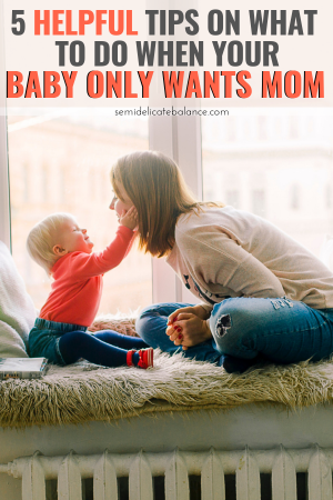 Tips on what to do when baby only want mom, advice for when baby prefers one parent #momlife #newmom #parenting #baby #mommy #momproblems