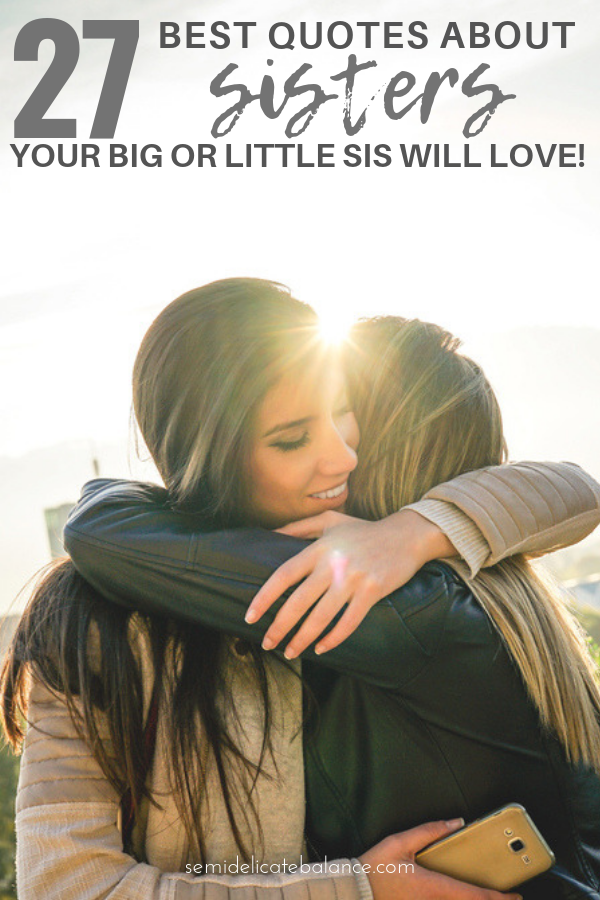 27 Best Quotes About Sisters Your Big or Little Sister Will Love, funny and meaningful sister quotes #sister #sisters #sistersforever #sisterlylove #sisterquotes