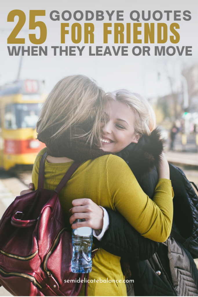 25 Best Goodbye Quotes About Friends Leaving Or Moving Away - Semi